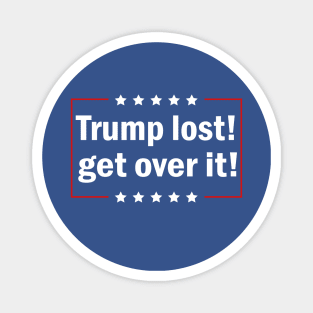 Trump Lost Get Over It Magnet